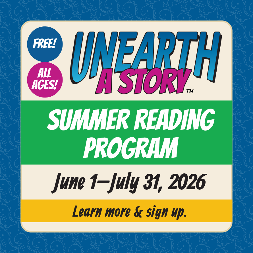 Promotional graphic OPL's Summer Reading Program that says, "Unearth a Story. Free! All ages! Summer Reading Program June 1-July 31, 2026 Learn more and sign up." Link takes you to a survey about this year's SRP activities..